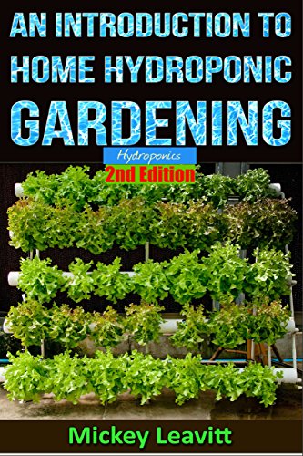 Hydroponics: An Introduction To Home Hydroponic Gardening - 2nd Edition (hydroponics, aquaculture, herb garden, aquaponics, grow lights, hydrofarm, hydroponic systems)