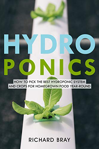 Hydroponics: How to Pick the Best Hydroponic System and Crops for Homegrown Food Year-Round (Urban Homesteading Book 1)