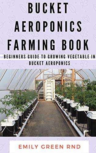 BUCKET AEROPONICS FARMING BOOK: Beginners guide to growing vegetable in bucket aeroponics