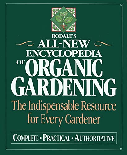 Rodale’s Ultimate Encyclopedia of Organic Gardening: The Indispensable Green Resource for Every Gardener