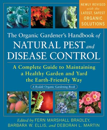 The Organic Gardener’s Handbook of Natural Pest and Disease Control: A Complete Guide to Maintaining a Healthy Garden and Yard the Earth-Friendly Way (Rodale Organic Gardening)